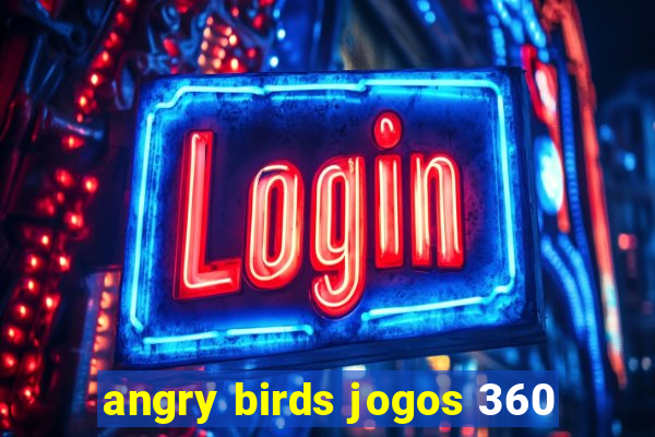 angry birds jogos 360